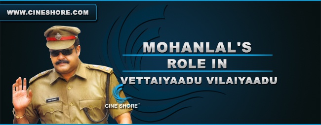 mohanlals-role-in-vettaiyaadu-vilaiyaadu