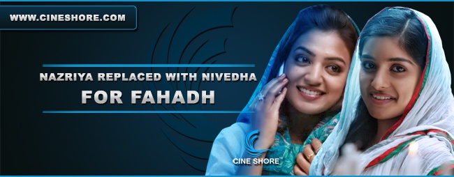 Nazriya replaced with Nivedha for Fahadh Image