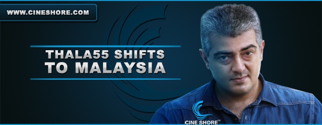 thala55-shifts-to-malaysia