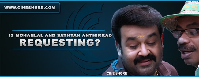 Is Mohanlal And Sathyan Anthikkad Requesting Image